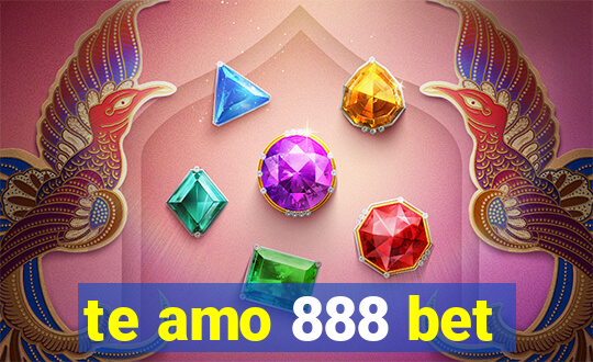 te amo 888 bet